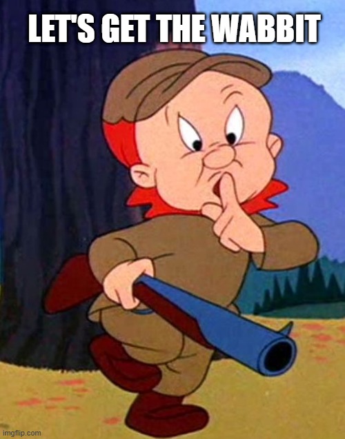 Elmer Quiet | LET'S GET THE WABBIT | image tagged in elmer quiet | made w/ Imgflip meme maker