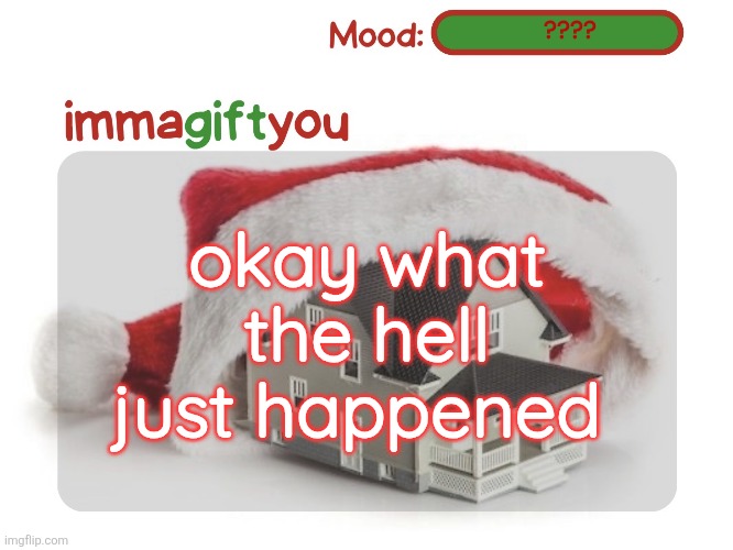 . | ???? okay what the hell just happened | image tagged in immagiftyou template p tysm moons | made w/ Imgflip meme maker