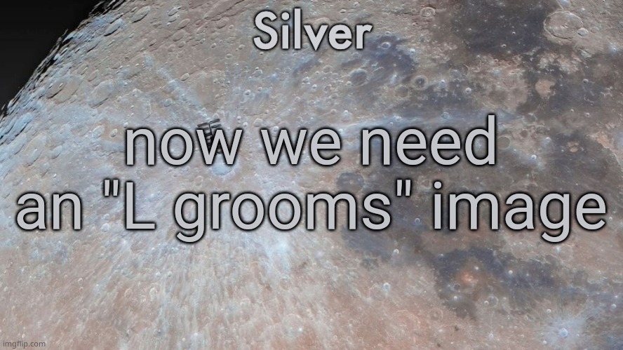 the joke would be that all grooms are inherently L grooms but "L grooms" specifically implies the existence of "W grooms" | now we need an "L grooms" image | image tagged in silver's moon announcement temp | made w/ Imgflip meme maker