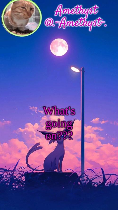 Amethyst announcement template | What's going on??? | image tagged in amethyst announcement template | made w/ Imgflip meme maker