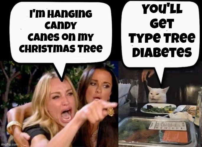 Time to decorate | You'll get Type Tree Diabetes; I'm hanging Candy Canes on my Christmas Tree | image tagged in don't eat the cat,candy cane,merry christmas,tree of life | made w/ Imgflip meme maker