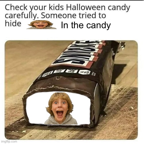Halloween Candy | In the candy | image tagged in halloween candy | made w/ Imgflip meme maker