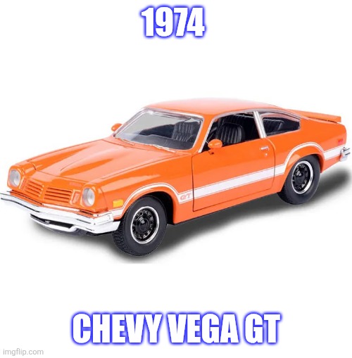 1974 Chevy Vega GT | 1974; CHEVY VEGA GT | made w/ Imgflip meme maker