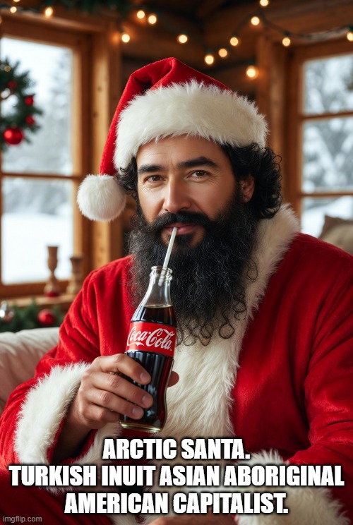 Inuit Arctic American Turkish Santa. "Mutlu Noeller" | ARCTIC SANTA. TURKISH INUIT ASIAN ABORIGINAL AMERICAN CAPITALIST. | image tagged in father xmas,christmas,st nicholas | made w/ Imgflip meme maker
