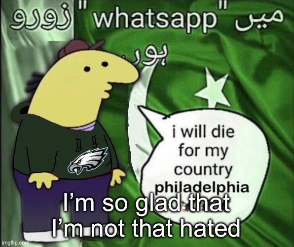 charlie will die for his country | I’m so glad that I’m not that hated | image tagged in charlie will die for his country | made w/ Imgflip meme maker