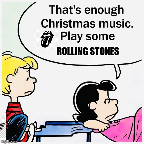 Enough Christmas Music | ROLLING STONES | image tagged in peanuts,lucy,rolling stones | made w/ Imgflip meme maker