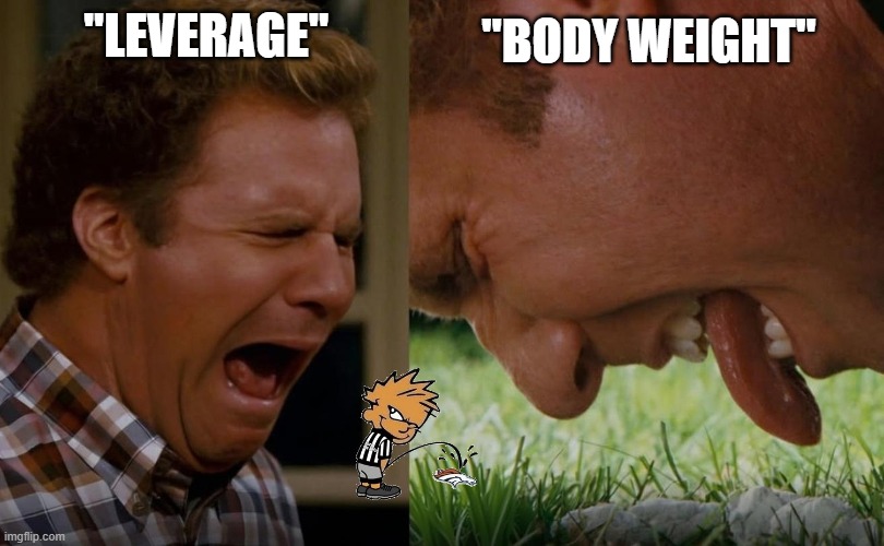 Ref's Fucking the Broncos | "BODY WEIGHT"; "LEVERAGE" | image tagged in denver broncos,nfl referee,bullshit | made w/ Imgflip meme maker