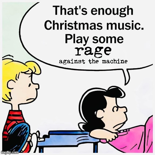Rage Against Christmas Music | image tagged in peanuts,rage against the machine | made w/ Imgflip meme maker