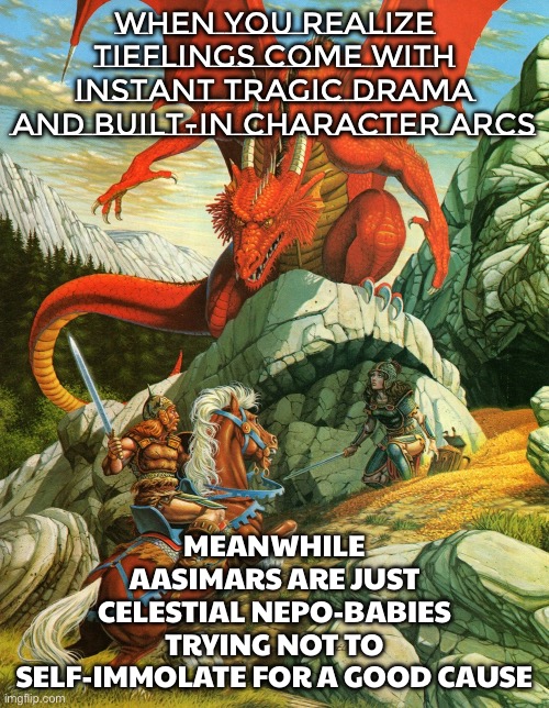 TIEFLINGS: 'TRAGIC BACKSTORY HOOKS AND CURSED CHILDHOODS ARE OUR THING!'; AASIMAR: 'HOLD MY HALO WHILE I SELF-IMMOLATE' | When you realize Tieflings come with instant tragic drama and built‑in character arcs; MEANWHILE AASIMARS ARE JUST CELESTIAL NEPO‑BABIES TRYING NOT TO SELF‑IMMOLATE FOR A GOOD CAUSE | image tagged in dungeons dragons,dungeons and dragons,mythology,childhood ruined,childhood,reincarnation | made w/ Imgflip meme maker