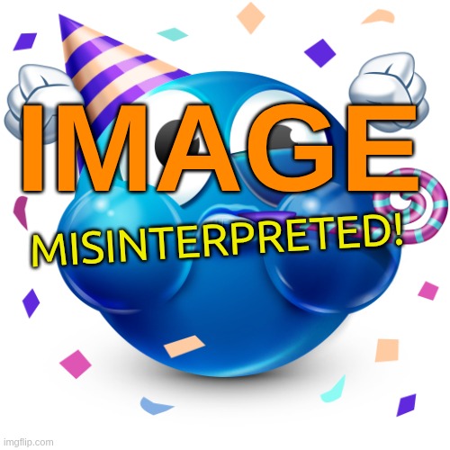 IMAGE MISINTERPRETED! | image tagged in celebrating emoji | made w/ Imgflip meme maker