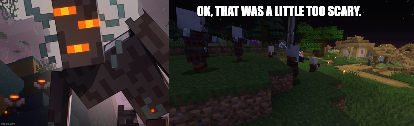 OK, THAT WAS A LITTLE TOO SCARY. | image tagged in the creaking,pillager patrol | made w/ Imgflip meme maker