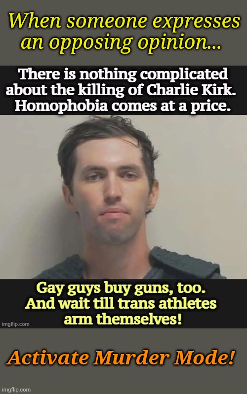 How imgflip Libtards deal with opposing views... | When someone expresses an opposing opinion... Activate Murder Mode! | made w/ Imgflip meme maker