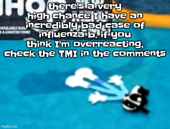 I feel terrible | there's a very high chance I have an incredibly bad case of influenza b. if you think I'm overreacting, check the TMI in the comments | image tagged in the flattening | made w/ Imgflip meme maker