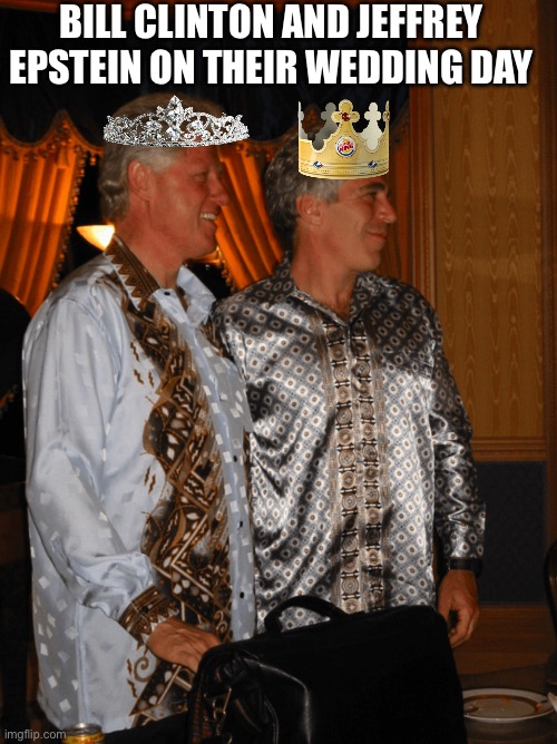 Relationship Goals (for legal reasons, this is a joke) | BILL CLINTON AND JEFFREY EPSTEIN ON THEIR WEDDING DAY | image tagged in jeffrey epstein,bill clinton,epstein,wedding,relationship goals,happy couple | made w/ Imgflip meme maker