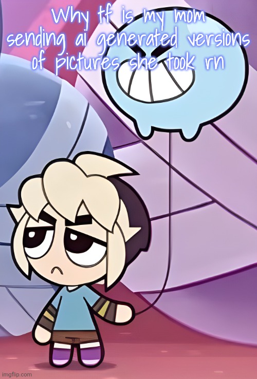 Gus | Why tf is my mom sending ai generated versions of pictures she took rn | image tagged in gus | made w/ Imgflip meme maker