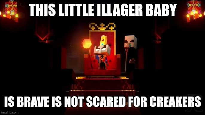 the bab baby illager pillar is not scared afraid for creakers because he is not old and does not know the scrary screaking kille | THIS LITTLE ILLAGER BABY; IS BRAVE IS NOT SCARED FOR CREAKERS | image tagged in arch illager | made w/ Imgflip meme maker