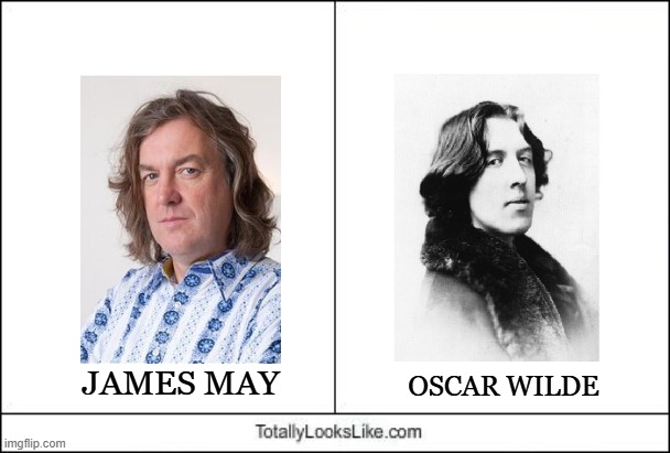 May I Take A Wilde Guess? | JAMES MAY; OSCAR WILDE | image tagged in totally looks like,james may,oscar wilde,england,ireland,top gear | made w/ Imgflip meme maker