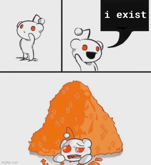 Snoo Upvotes | i exist | image tagged in snoo upvotes | made w/ Imgflip meme maker