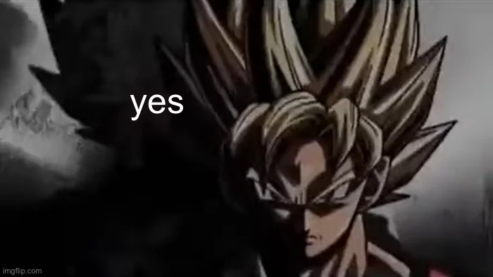 Goku Staring | yes | image tagged in goku staring | made w/ Imgflip meme maker