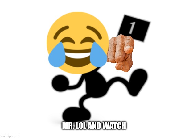 MR. LOL AND WATCH | made w/ Imgflip meme maker