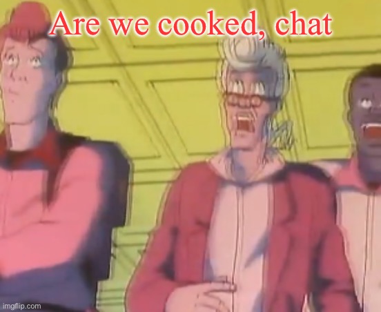 yo chat are we cooked fr?? | Are we cooked, chat | image tagged in yo chat are we cooked fr | made w/ Imgflip meme maker