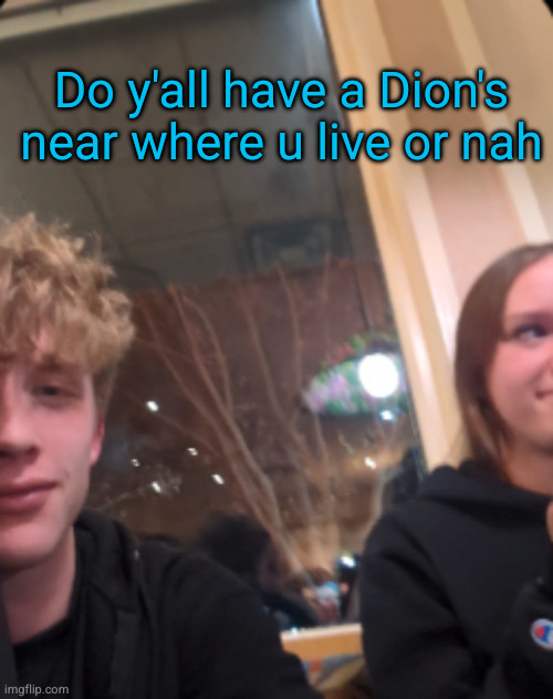 for an educational purpose | Do y'all have a Dion's near where u live or nah | image tagged in dions,pizza,yum,stalker,just kidding,maybe | made w/ Imgflip meme maker