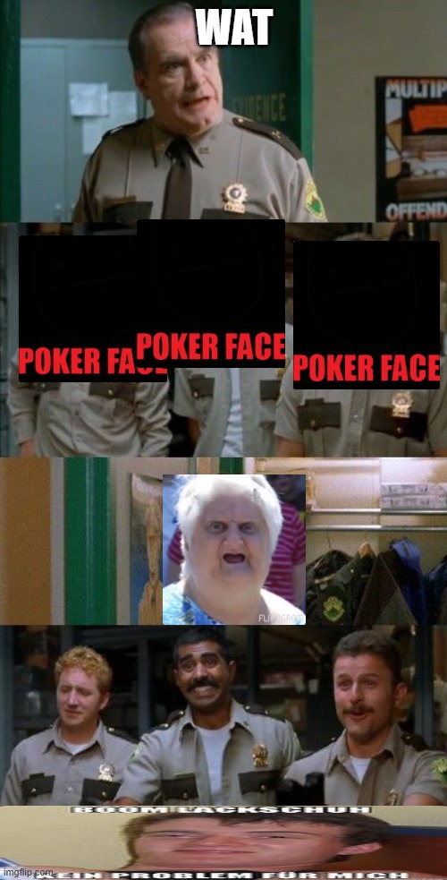 Wat meme | WAT | image tagged in super troopers shenanigans | made w/ Imgflip meme maker