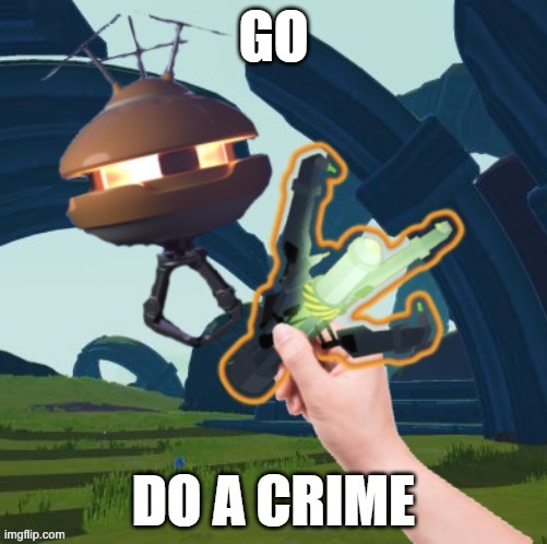 go do crime | image tagged in equipment drone,risk of rain 2 | made w/ Imgflip meme maker