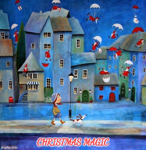 Christmas magic | CHRISTMAS MAGIC | image tagged in christmas,tradition,memories,childhood,love,peace | made w/ Imgflip meme maker