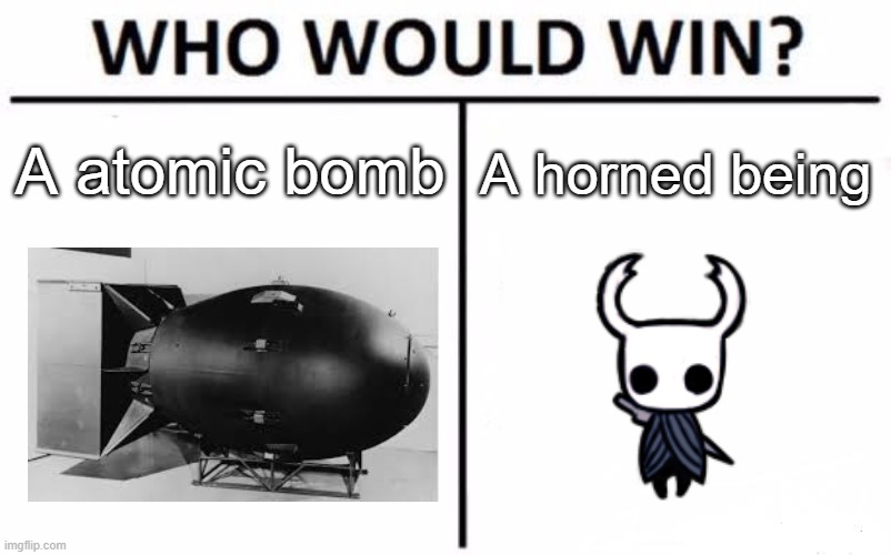Who Would Win? | A atomic bomb; A horned being | image tagged in memes,who would win | made w/ Imgflip meme maker