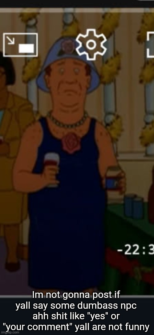 Bill | Im not gonna post if yall say some dumbass npc ahh shit like "yes" or "your comment" yall are not funny | image tagged in bill | made w/ Imgflip meme maker