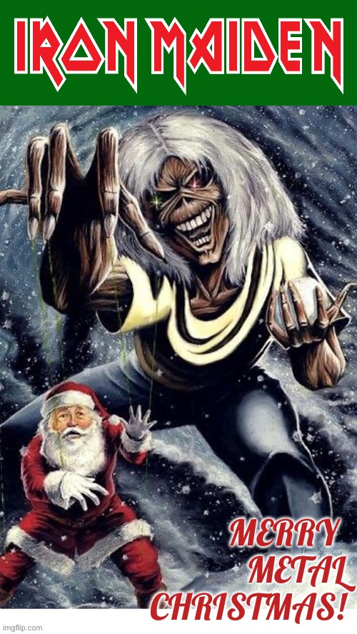 Up the sleigh bells! | MERRY 
METAL
CHRISTMAS! | image tagged in heavy metal,iron maiden,christmas,eddie,santa claus | made w/ Imgflip meme maker