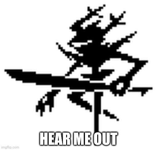 Roaring knight | HEAR ME OUT | image tagged in roaring knight | made w/ Imgflip meme maker