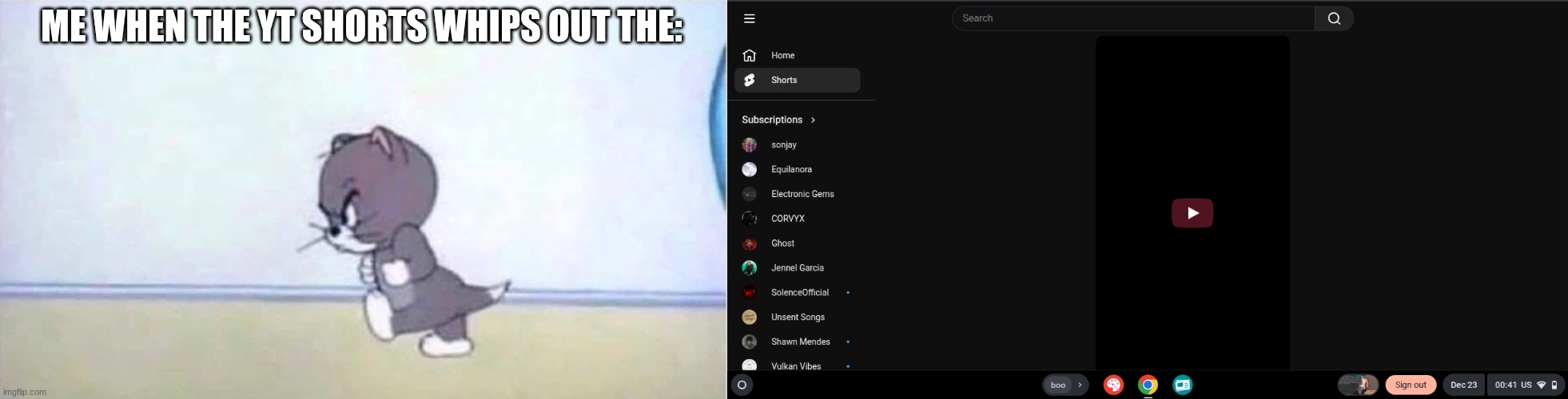 LIKE I GET IT...I SCROLL TOO MUCH..BUT IT DOESNT MEAN ITS GOTTA BAN YT SHORTS | ME WHEN THE YT SHORTS WHIPS OUT THE: | image tagged in angry tom | made w/ Imgflip meme maker