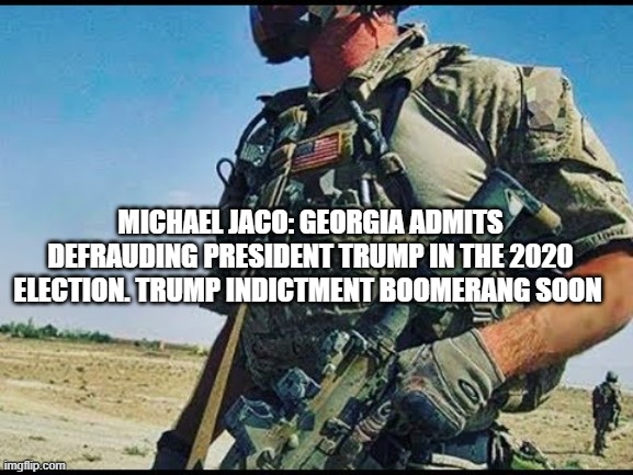 Michael Jaco: Georgia Admits Defrauding President Trump in the 2020 Election. Trump Indictment Boomerang Soon (Video) 