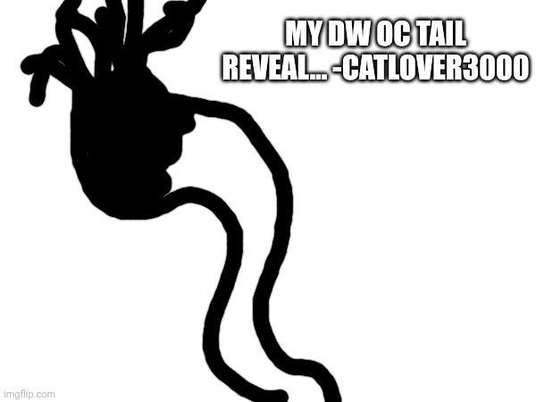 My dw oc tail... | MY DW OC TAIL REVEAL... -CATLOVER3000 | image tagged in loafy,dandy's world,oc | made w/ Imgflip meme maker