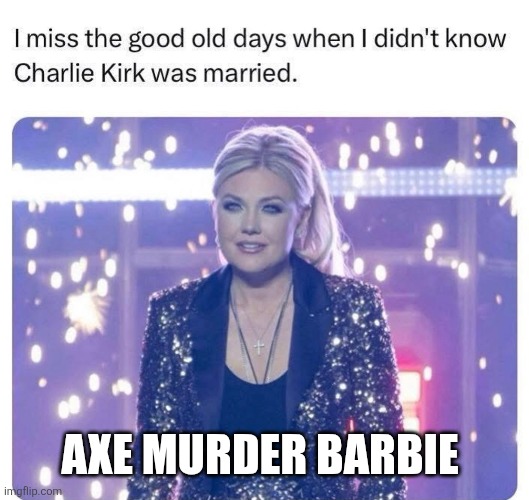 Axe murder barbie | AXE MURDER BARBIE | made w/ Imgflip meme maker