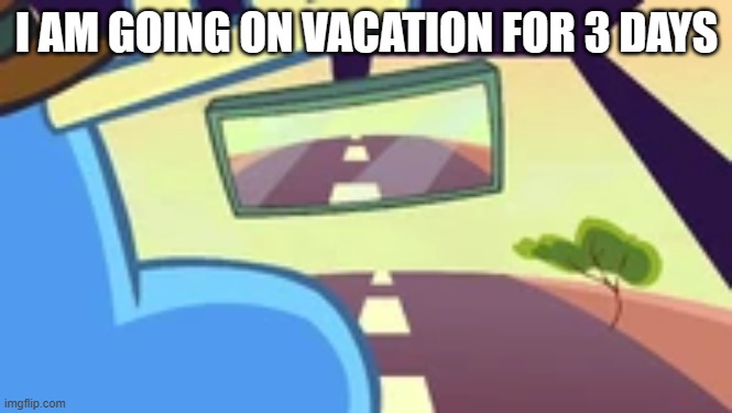 Announcement | I AM GOING ON VACATION FOR 3 DAYS | image tagged in announcement,lumpy | made w/ Imgflip meme maker