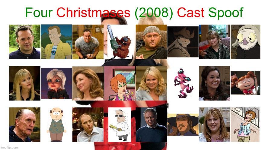 Four Christmases (2008) Cast Spoof | image tagged in spoof cast,memes,four christmases | made w/ Imgflip meme maker