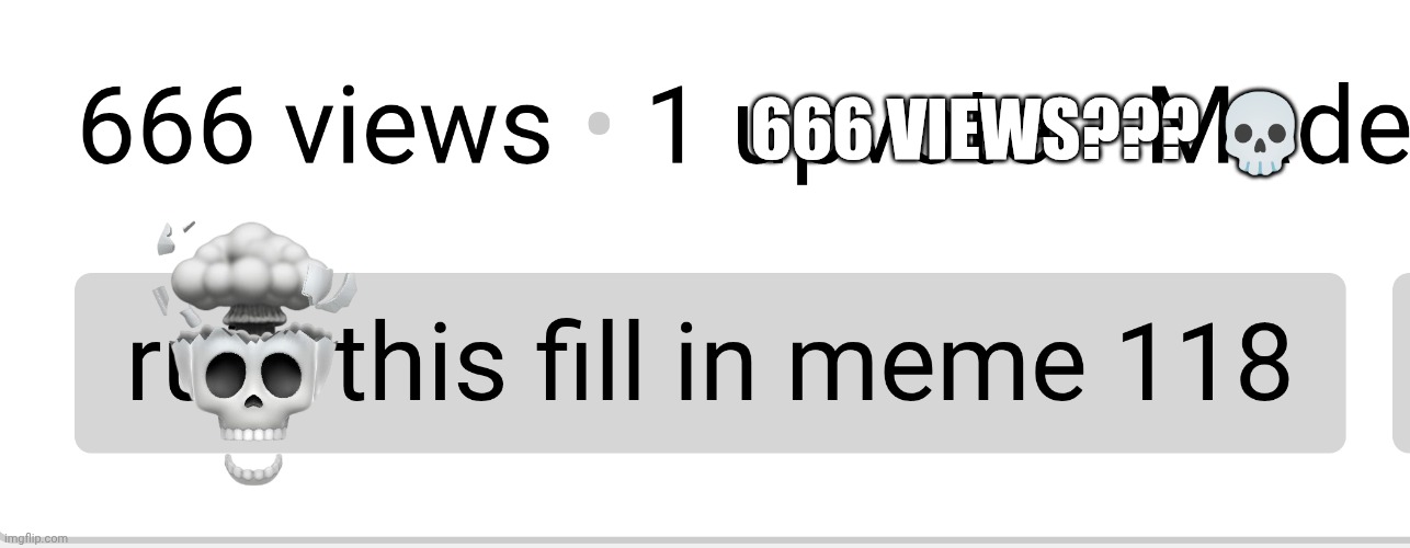 666 VIEWS??? ? | made w/ Imgflip meme maker