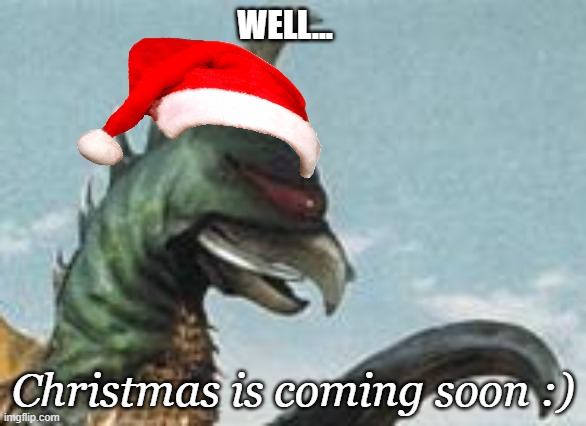 christmas in 2 days yay | WELL... Christmas is coming soon :) | image tagged in gigan hmm,christmas,2 days left,gigan,memes,godzilla | made w/ Imgflip meme maker