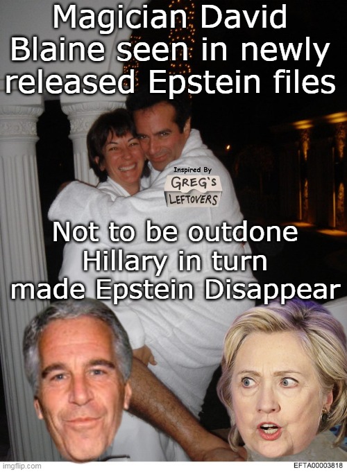 In case you missed it | Magician David Blaine seen in newly released Epstein files; Not to be outdone Hillary in turn made Epstein Disappear | image tagged in david blaine epstein hillary meme | made w/ Imgflip meme maker