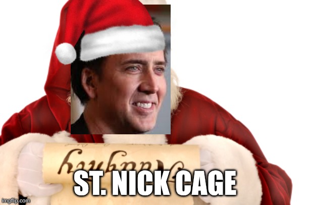 St. Nick Cage | ST. NICK CAGE | image tagged in santa naughty list,nick cage,santa,christmas | made w/ Imgflip meme maker