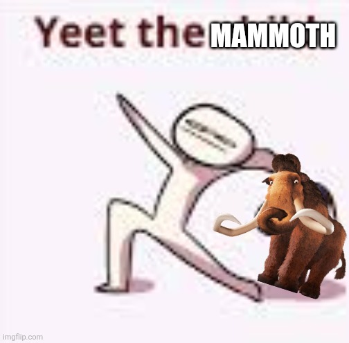 single yeet the child panel | MAMMOTH | image tagged in single yeet the child panel | made w/ Imgflip meme maker