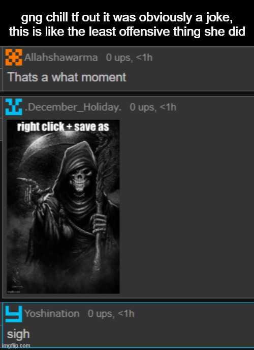 gng chill tf out it was obviously a joke, this is like the least offensive thing she did | made w/ Imgflip meme maker