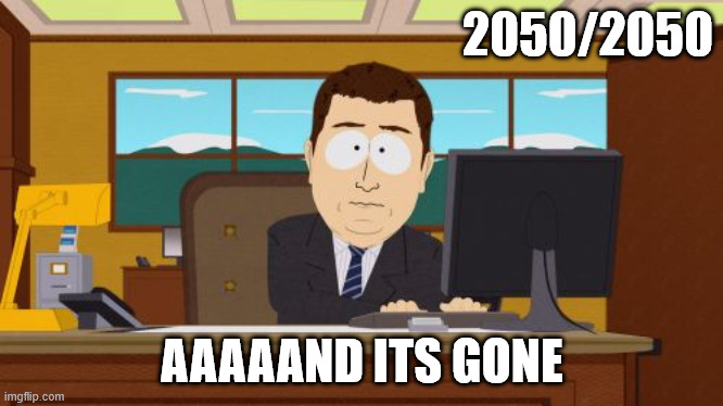 Aaaaand Its Gone Meme | 2050/2050; AAAAAND ITS GONE | image tagged in memes,aaaaand its gone | made w/ Imgflip meme maker