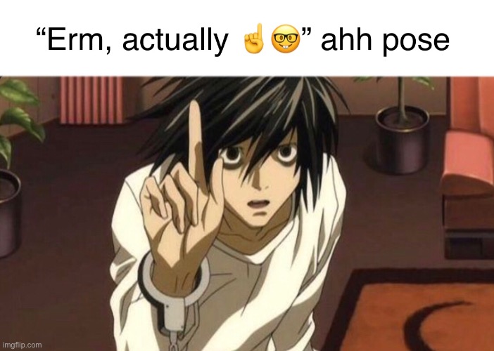 L | image tagged in deathnote,l,nerd,erm actually | made w/ Imgflip meme maker