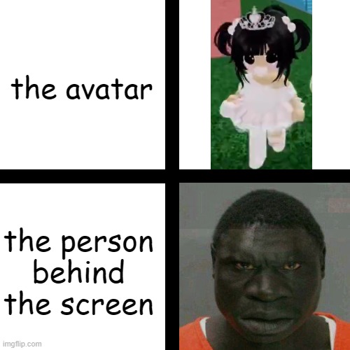 ageplayers are probably grown people behind the screen | the avatar; the person behind the screen | image tagged in ageplayers,funny memes | made w/ Imgflip meme maker
