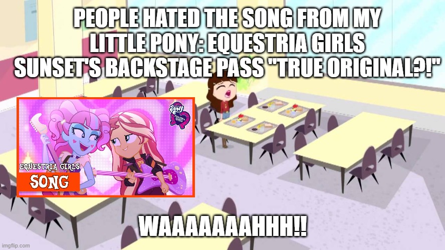 Blythe Baxter Crying | PEOPLE HATED THE SONG FROM MY LITTLE PONY: EQUESTRIA GIRLS SUNSET'S BACKSTAGE PASS "TRUE ORIGINAL?!"; WAAAAAAAHHH!! | image tagged in blythe baxter crying | made w/ Imgflip meme maker