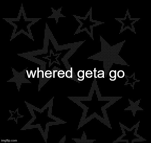 Justee night temp | whered geta go | image tagged in justee night temp | made w/ Imgflip meme maker